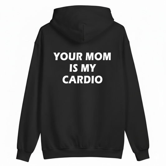 Your Mom Is My Cardio Hoodie