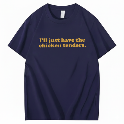 I'll Just Have The Chicken Tenders T-Shirt