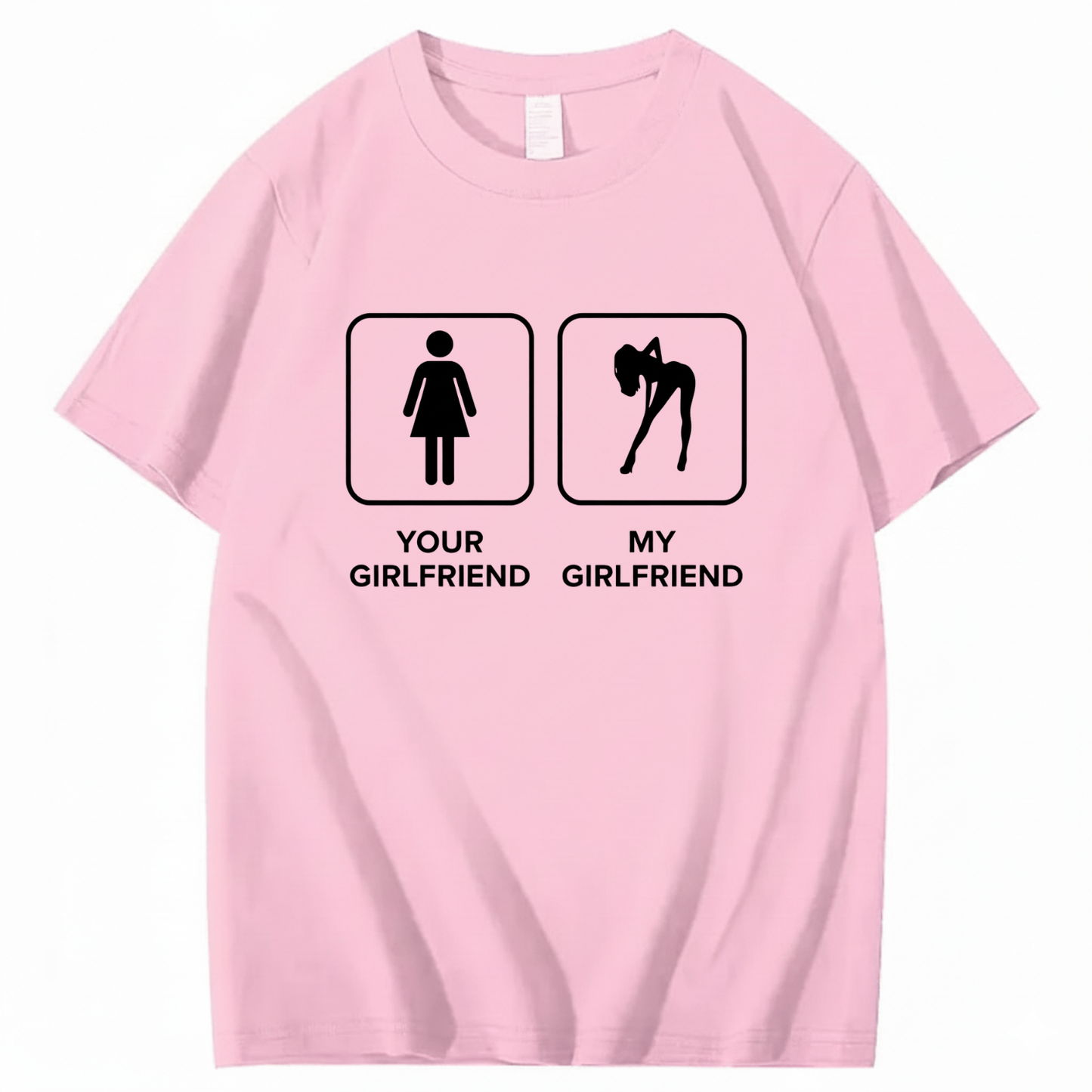 YOUR GIRLFRIEND & MY GIRLFRIEND T - SHIRT (FRONT PRINT)