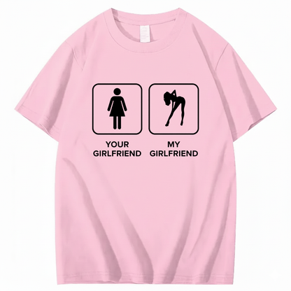 YOUR GIRLFRIEND & MY GIRLFRIEND T - SHIRT (FRONT PRINT)