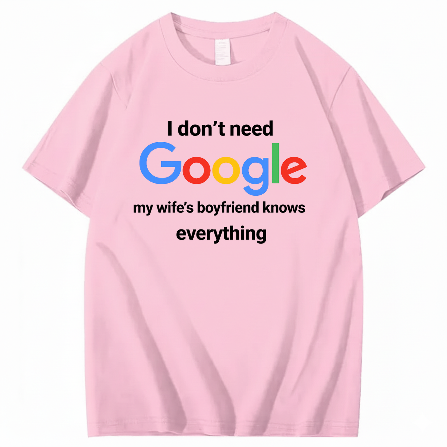 I DON'T NEED GOOGLE My Wife's Boyfriend Knows Everything T - SHIRT (FRONT PRINT)