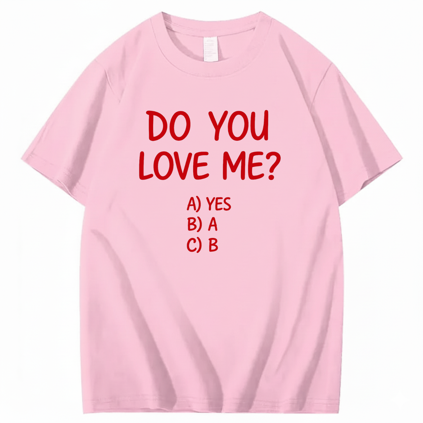 DO YOU LOVE ME? T - SHIRT (FRONT PRINT)