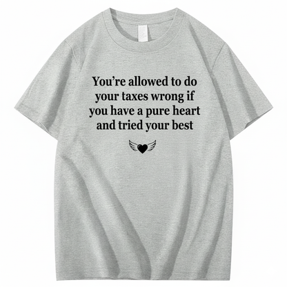 YOU’RE ALLOWED TO DO YOUR TAXES WRONG T - SHIRT (FRONT PRINT)