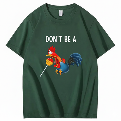 "Don't Be A..." Cartoon Rooster T-Shirt (FRONT PRINT)
