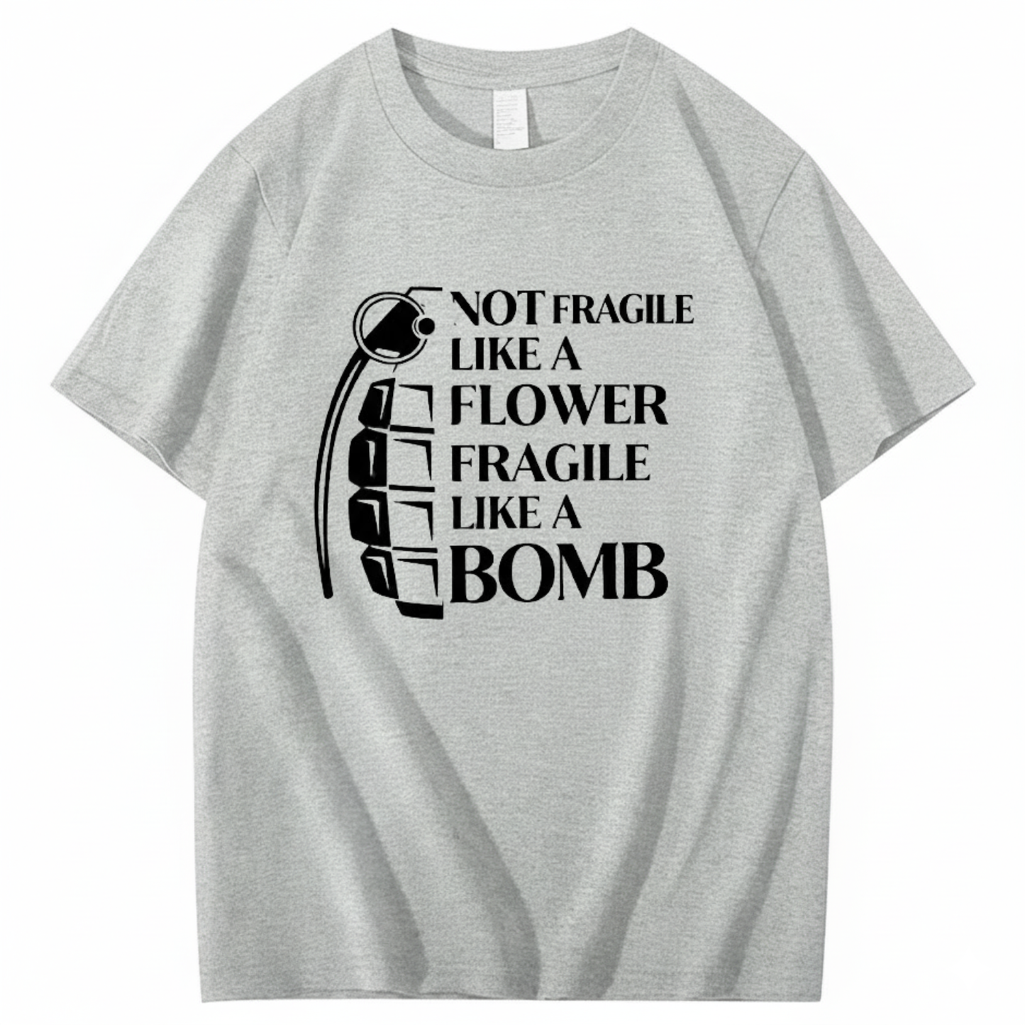 NOT FRAGILE LIKE A FLOWER FRAGILE LIKE A BOMB T - SHIRT (FRONT PRINT)