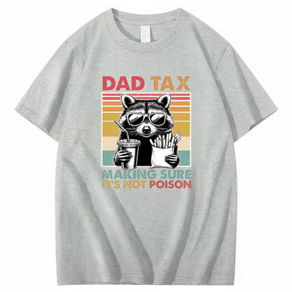 DAD TAX. MAKING SURE IT'S NOT POISON T - SHIRT (FRONT PRINT)