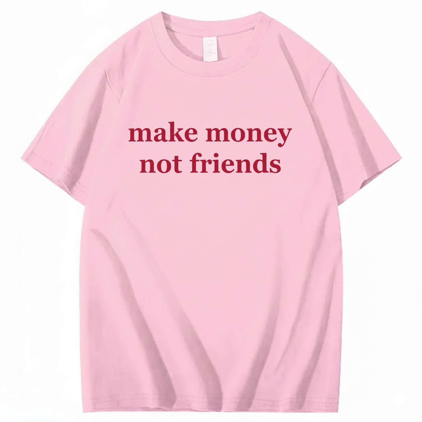 MAKE MONEY NOT FRIENDS T - SHIRT (FRONT PRINT)