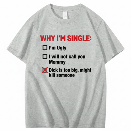 WHY I'M SINGLE T - SHIRT (FRONT PRINT)