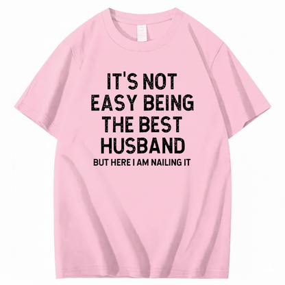 IT'S NOT EASY BEING THE BEST HUSBAND T - SHIRT (FRONT PRINT)