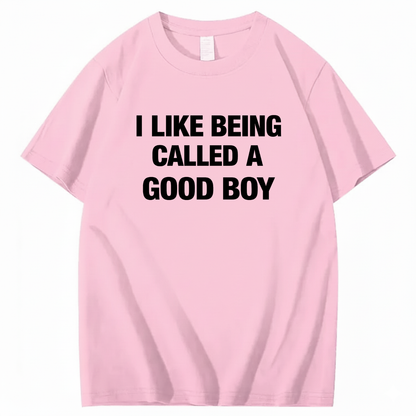 I LIKE BEING CALLED A GOOD BOY T - SHIRT (FRONT PRINT)