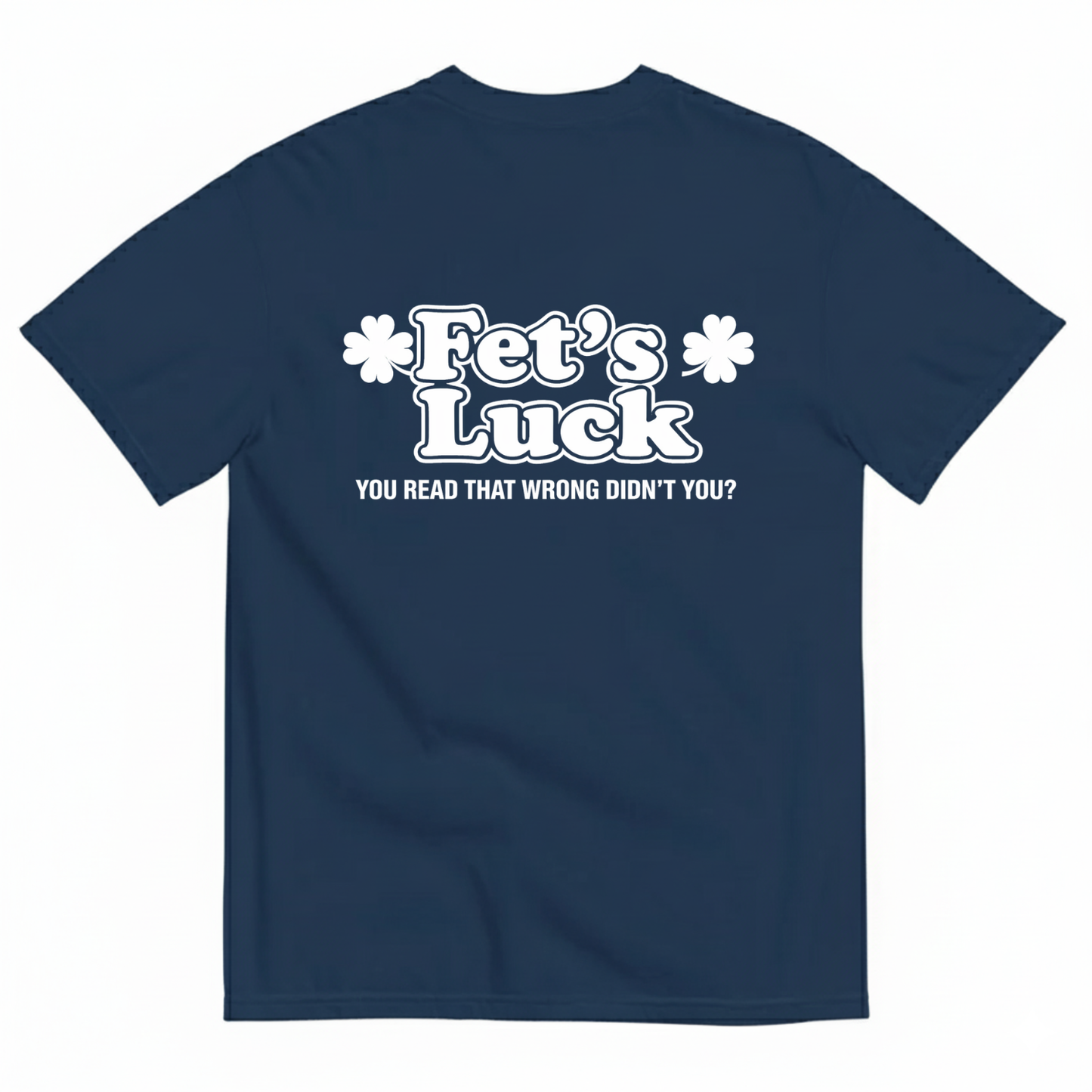 Fet's Luck T- Shirt (BACK PRINT)