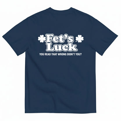 Fet's Luck T- Shirt (BACK PRINT)