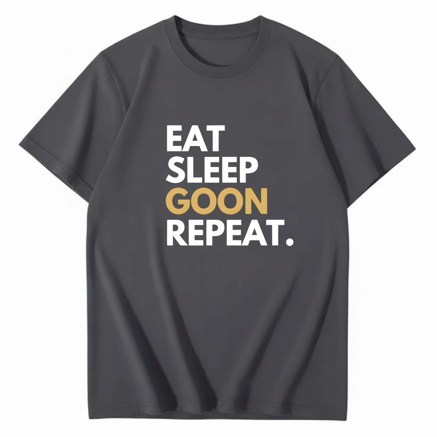 EAT SLEEP GOON REPEAT T-Shirt (FRONT PRINT)