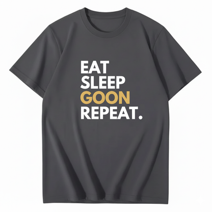 EAT SLEEP GOON REPEAT T-Shirt (FRONT PRINT)