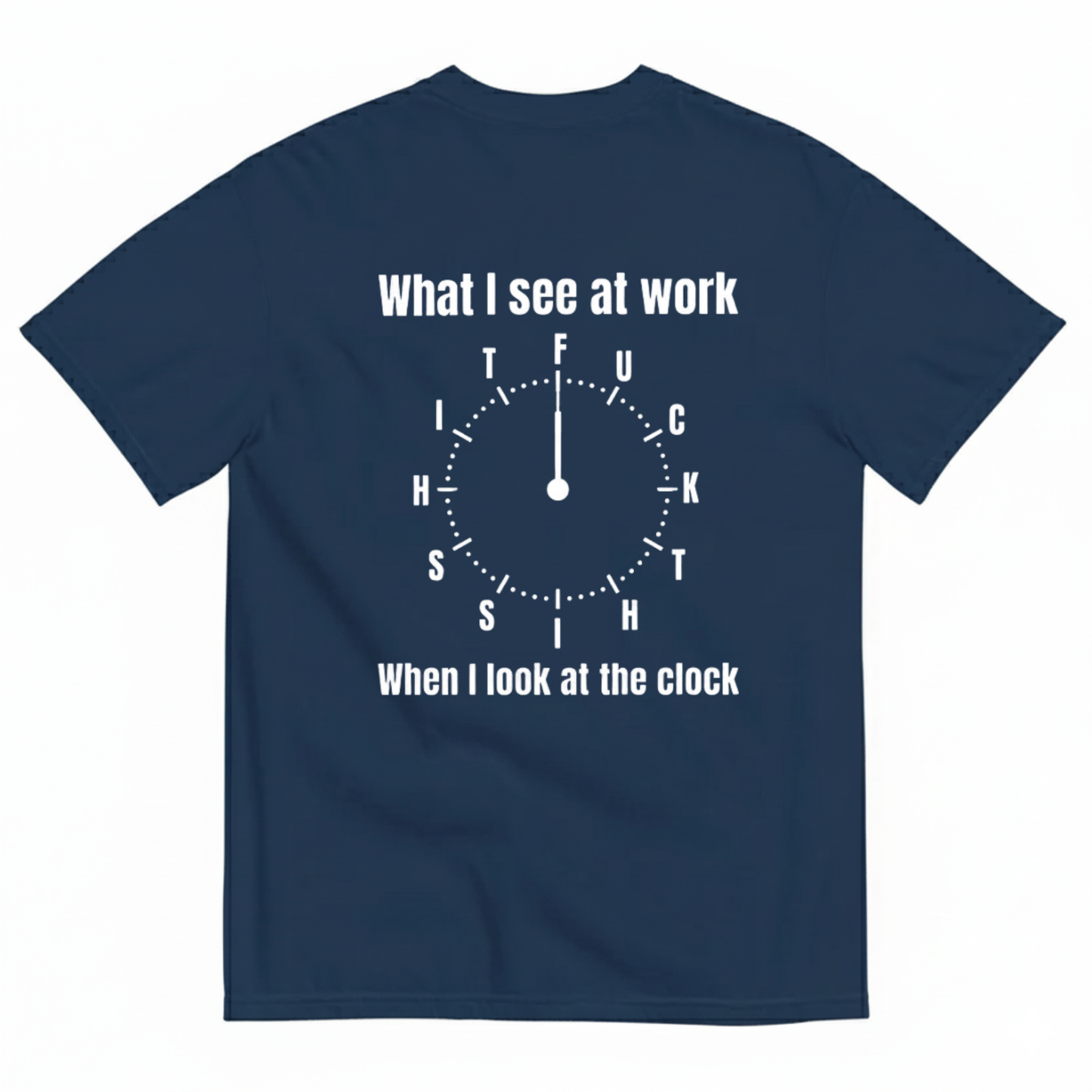 WHAT I SEE AT WORK - WHEN I LOOK AT THE O'CLOCK T- SHIRT