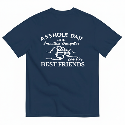 ASSHOLE DAD and Smartass Daughter for life BEST FRIENDS T- SHIRT (BACK PRINT)