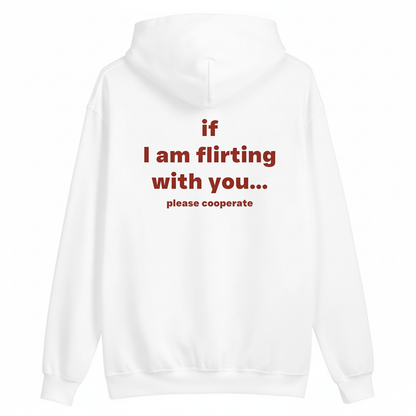 if I am flirting with you... please cooperate Hoodie