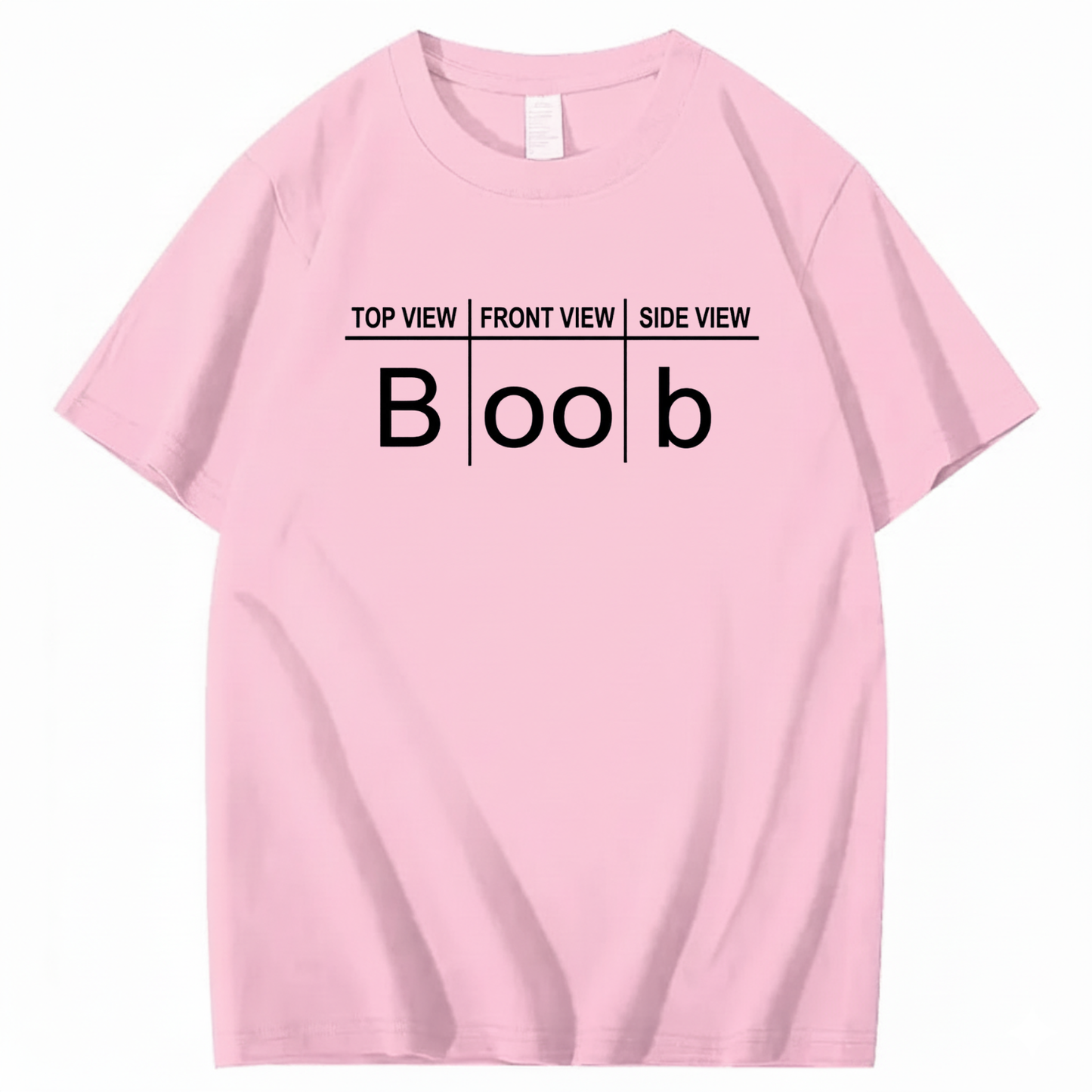 TOP VIEW FRONT VIEW SIDE VIEW BOOB T - SHIRT (FRONT PRINT)