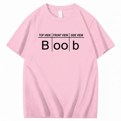 TOP VIEW FRONT VIEW SIDE VIEW BOOB T - SHIRT (FRONT PRINT)