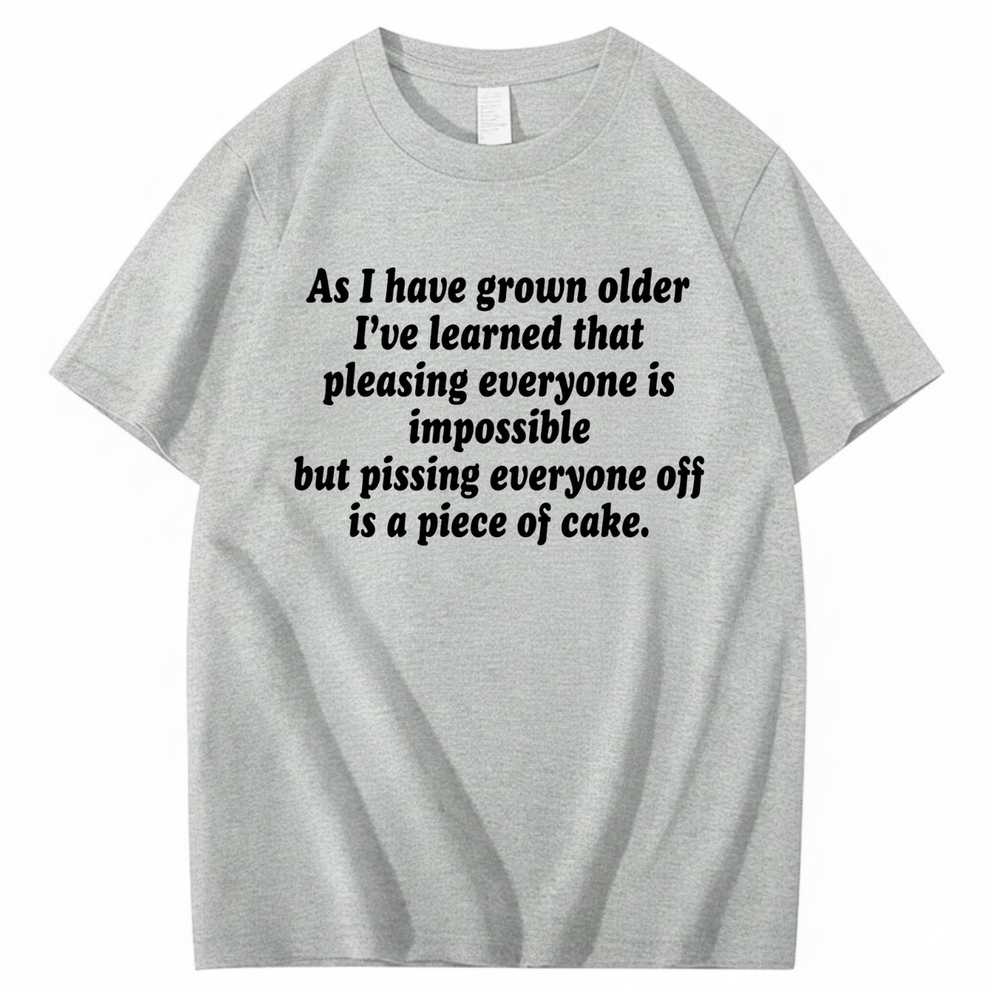 AS I HAVE GROWN OLDER T - SHIRT (FRONT PRINT)