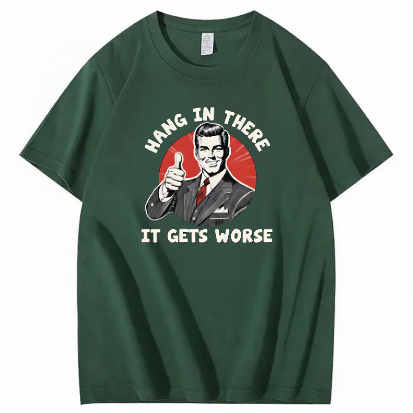 Hang In There  It Gets Worse T-shirt
