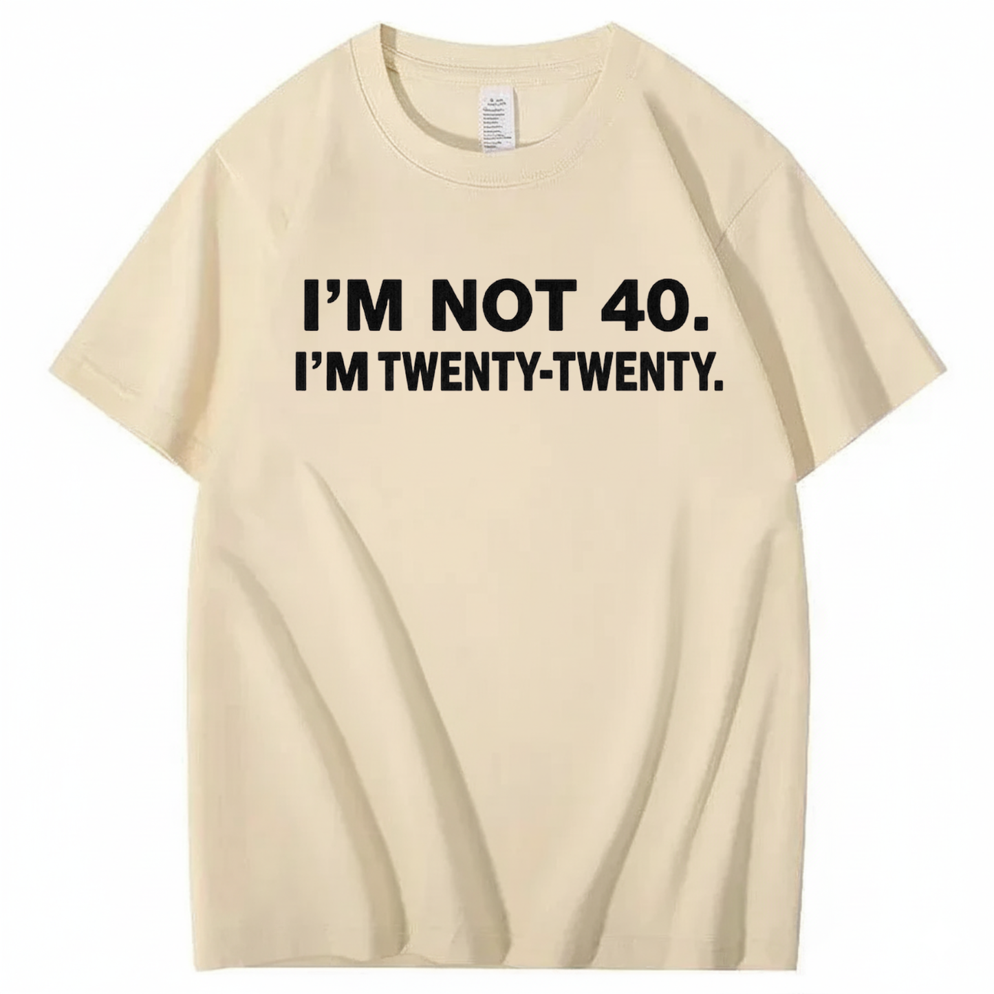 I'M NOT 40. I'M TWENTY TWENTY T - SHIRT (FRONT PRINT)