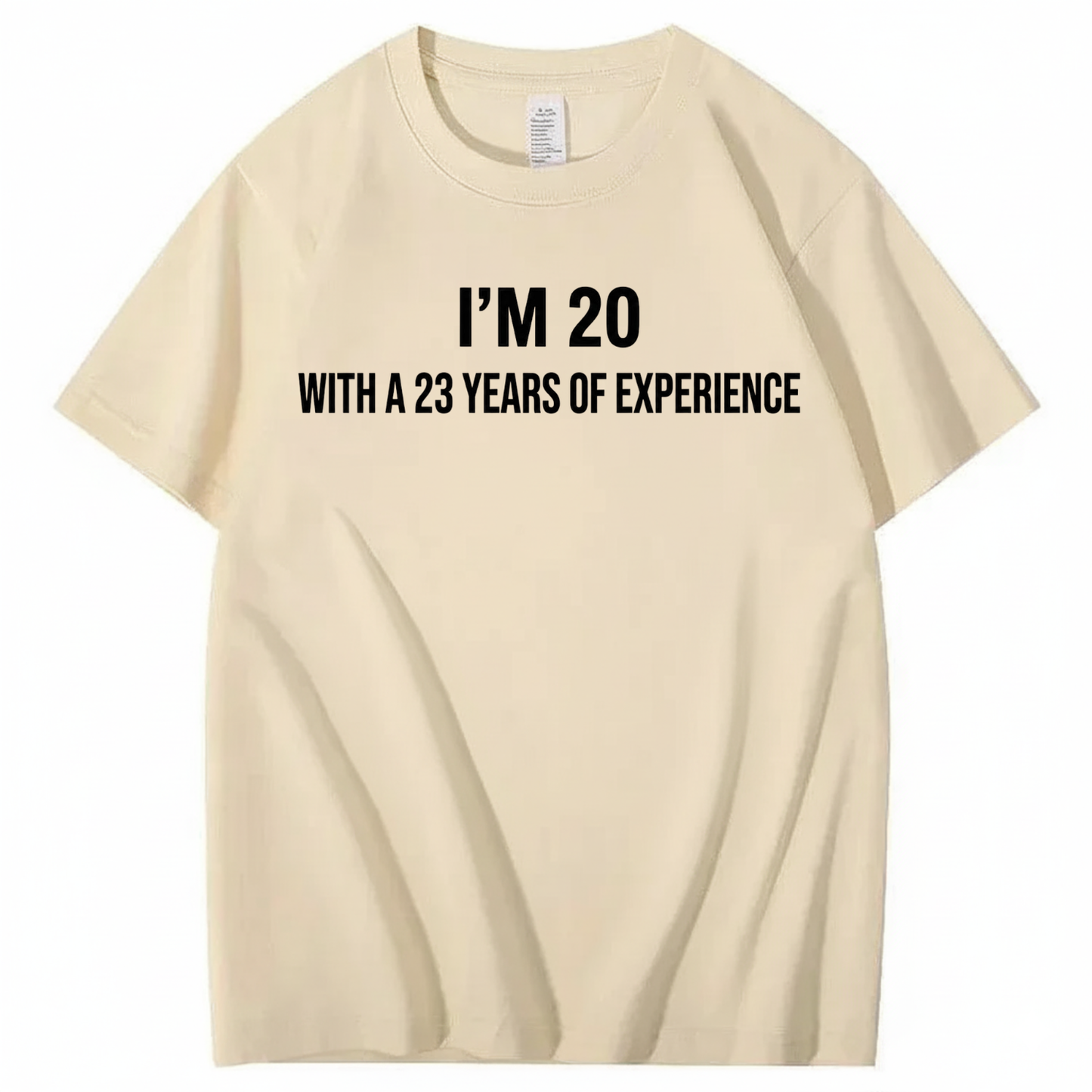 I’M 20 WITH A 23 YEARS OF EXPERIENCE T - SHIRT (FRONT PRINT)