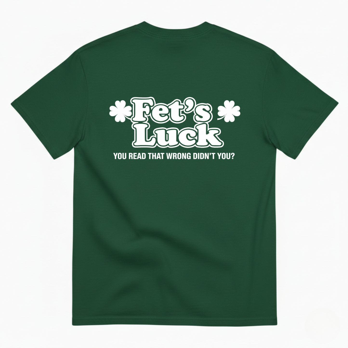 Fet's Luck T- Shirt (BACK PRINT)
