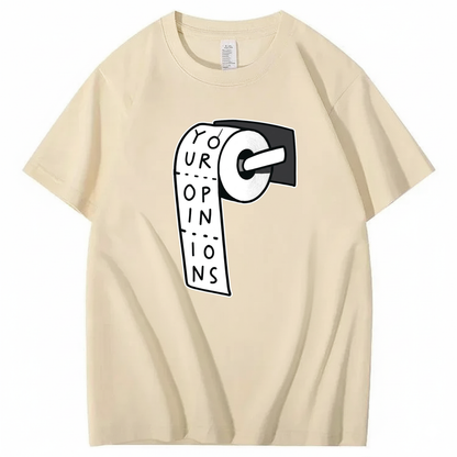 YOUR OPINIONS T - SHIRT (FRONT PRINT)