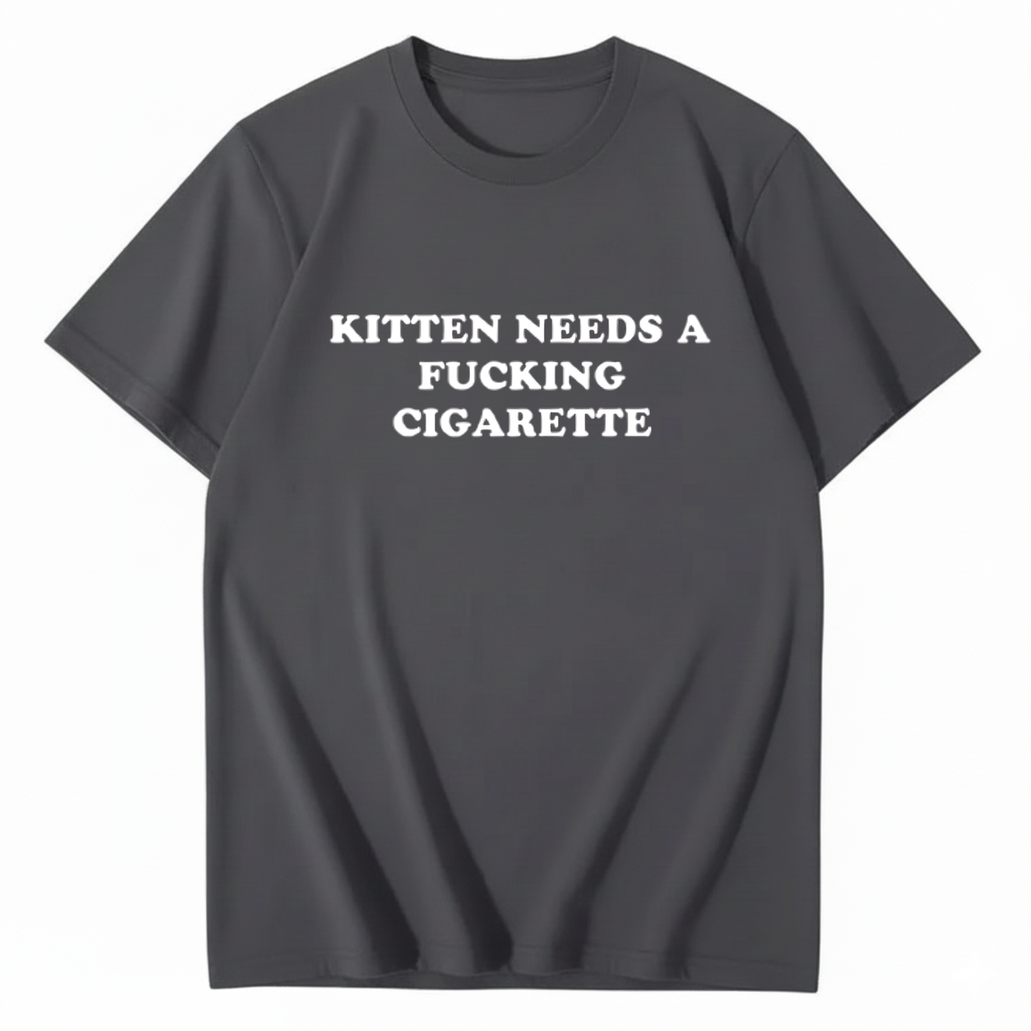 KITTEN NEEDS A FUCKING CIGARETTE T-Shirt