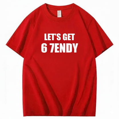 LET’S GET 6 7ENDY T-Shirt