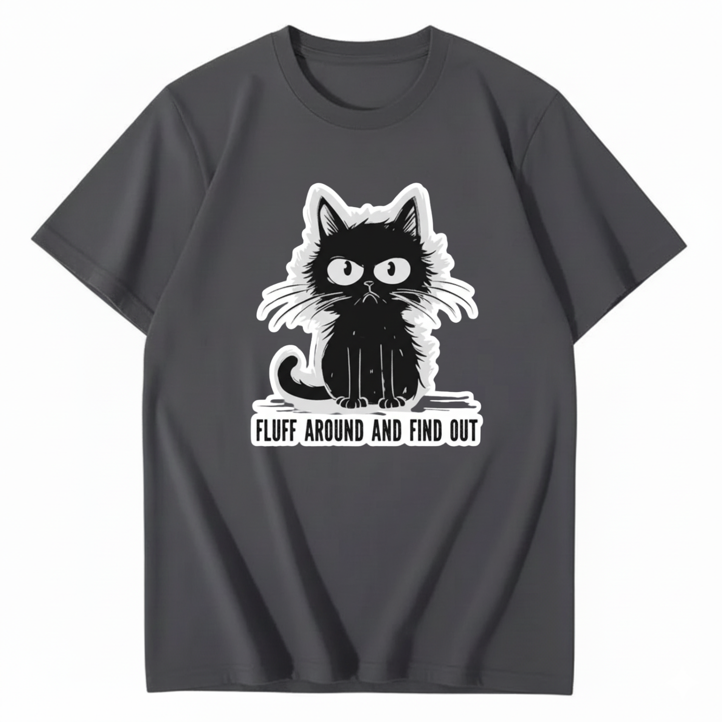 FLUFF AROUND AND FIND OUT T-Shirt