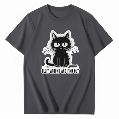 FLUFF AROUND AND FIND OUT T-Shirt