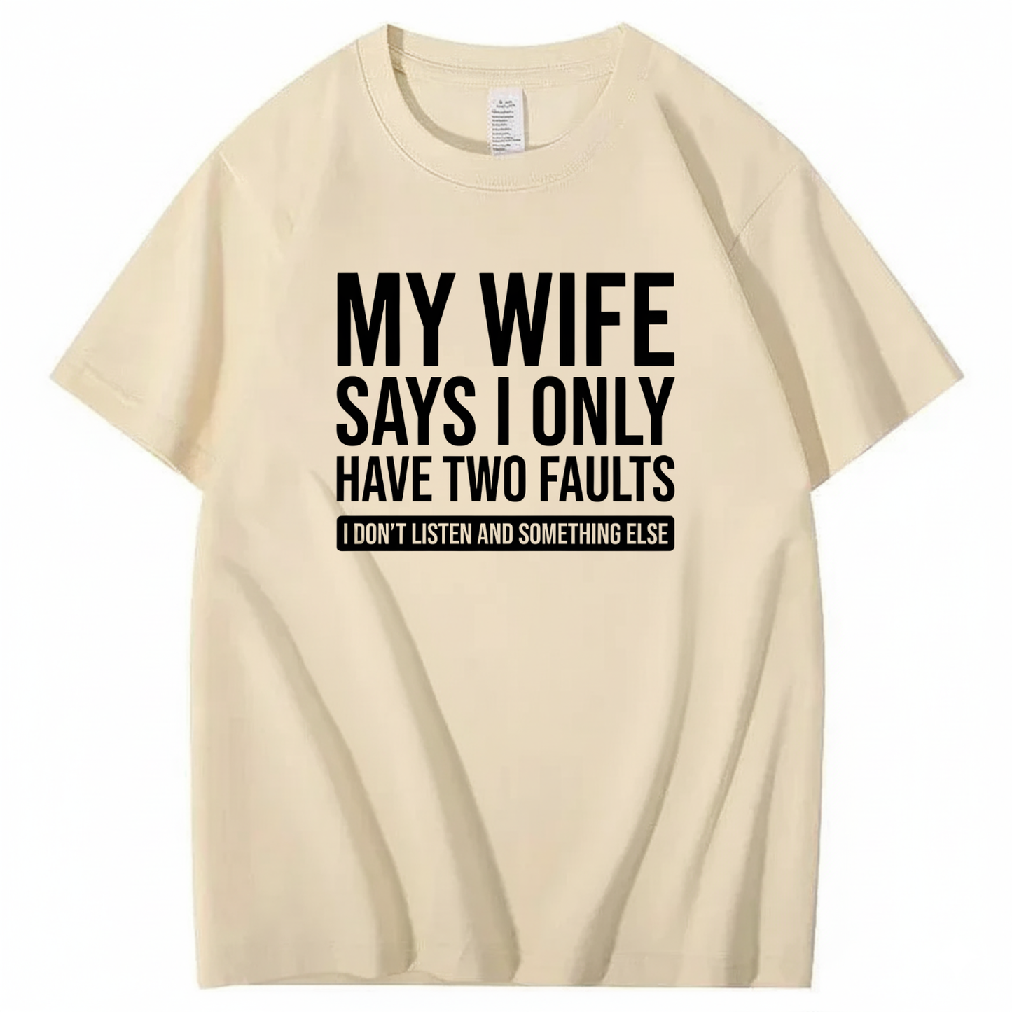 MY WIFE SAYS I ONLY HAVE TWO FAULTS T - SHIRT (FRONT PRINT)