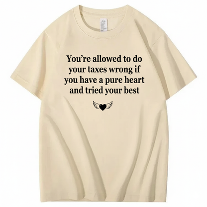 YOU’RE ALLOWED TO DO YOUR TAXES WRONG T - SHIRT (FRONT PRINT)