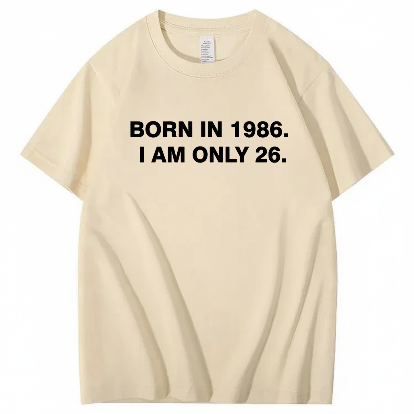 BORN IN 1986. I AM ONLY 26  T - SHIRT (FRONT PRINT)