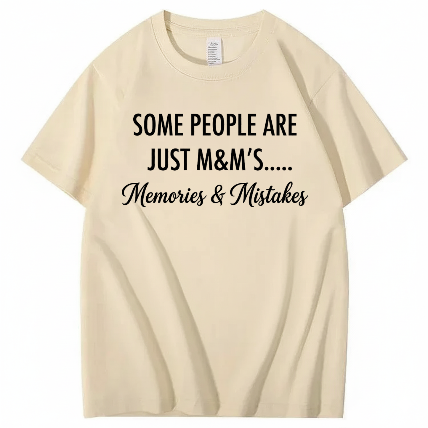 SOME PEOPLE ARE JUST M&M’S..... MEMORIES & MISTAKES T - SHIRT (FRONT PRINT)