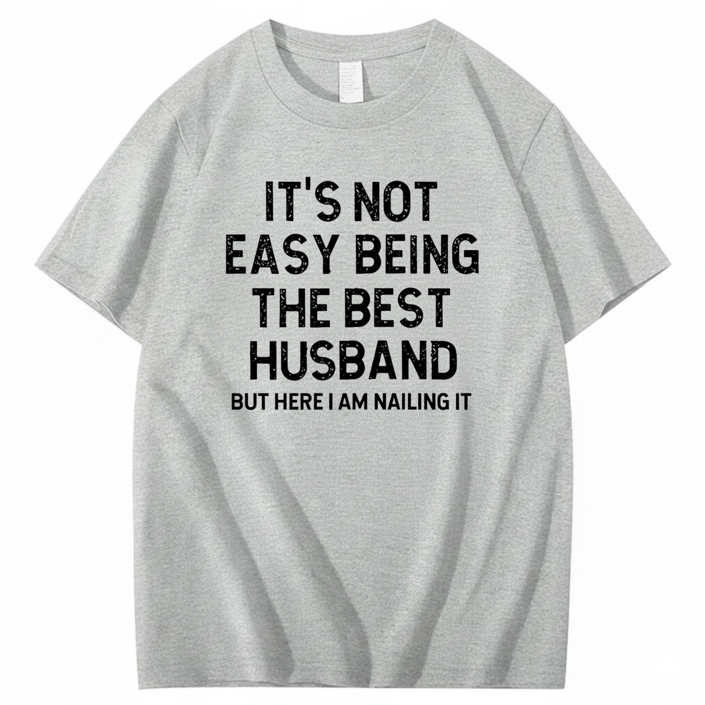 IT'S NOT EASY BEING THE BEST HUSBAND T - SHIRT (FRONT PRINT)