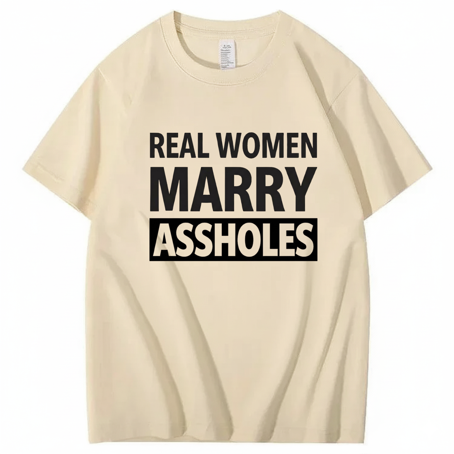 REAL WOMEN MARRY ASSHOLES T - SHIRT (FRONT PRINT)