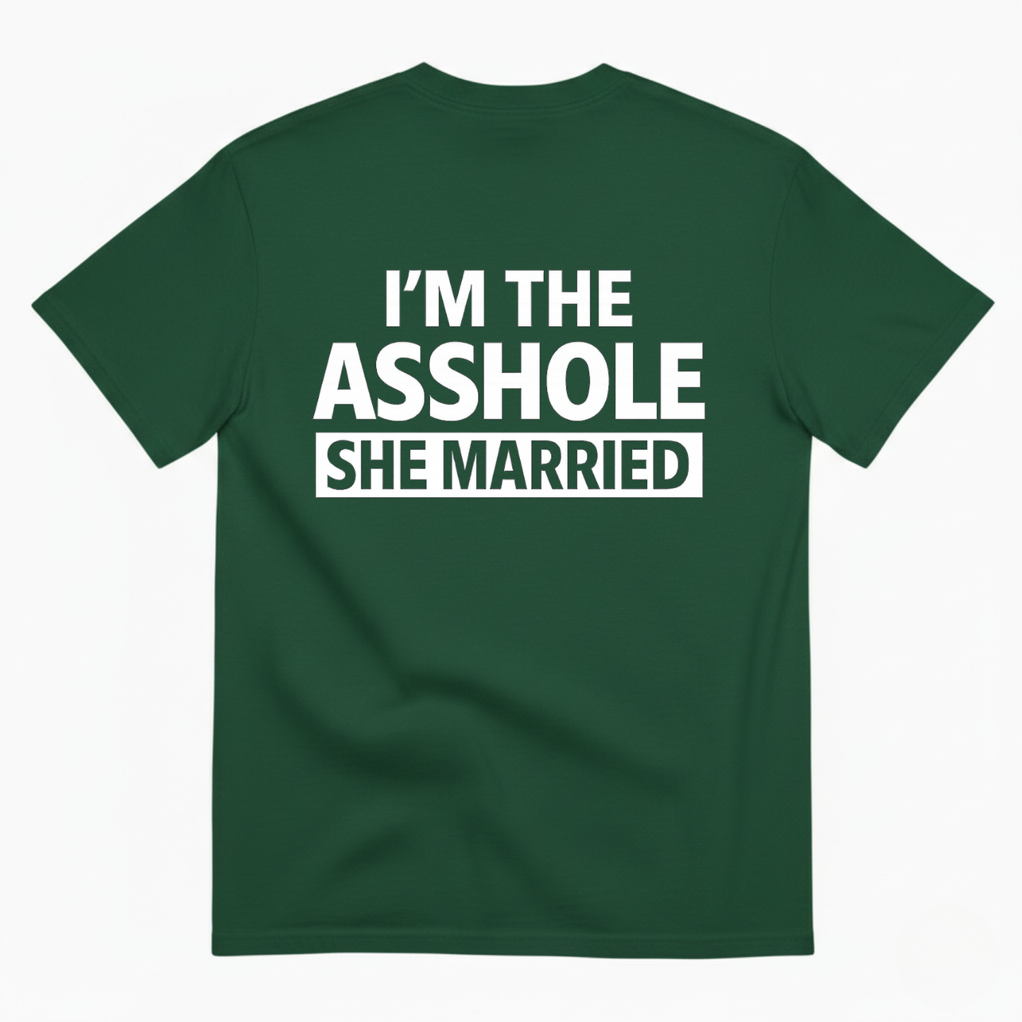 I'M THE ASSHOLE SHE MARRIED T- SHIRT (BACK PRINT)