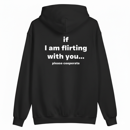 if I am flirting with you... please cooperate Hoodie