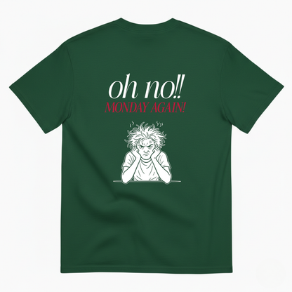 Oh no!! MONDAY AGAIN! T- SHIRT (BACK PRINT)