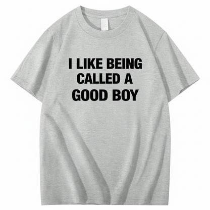 I LIKE BEING CALLED A GOOD BOY T - SHIRT (FRONT PRINT)