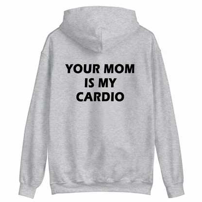 Your Mom Is My Cardio Hoodie