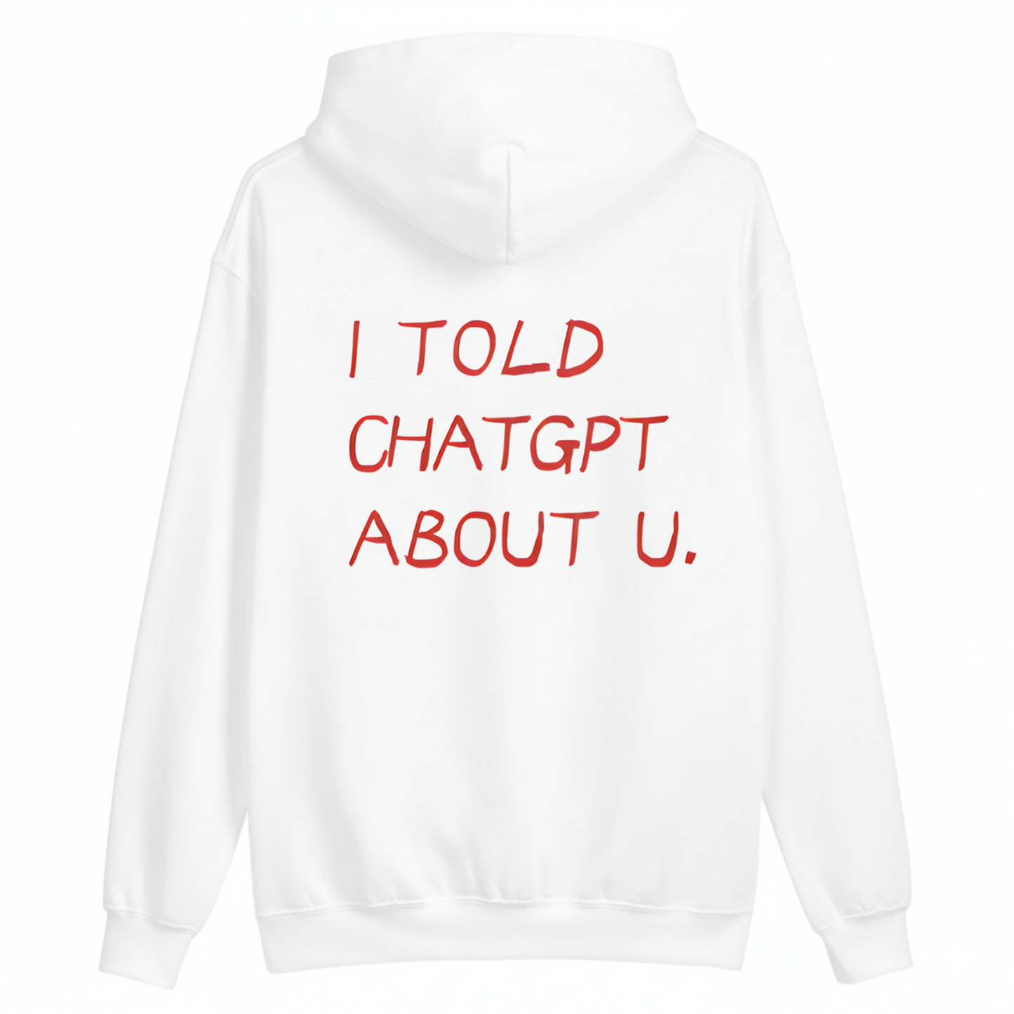 I TOLD CHATGPT ABOUT U HOODIE (BACK PRINT)