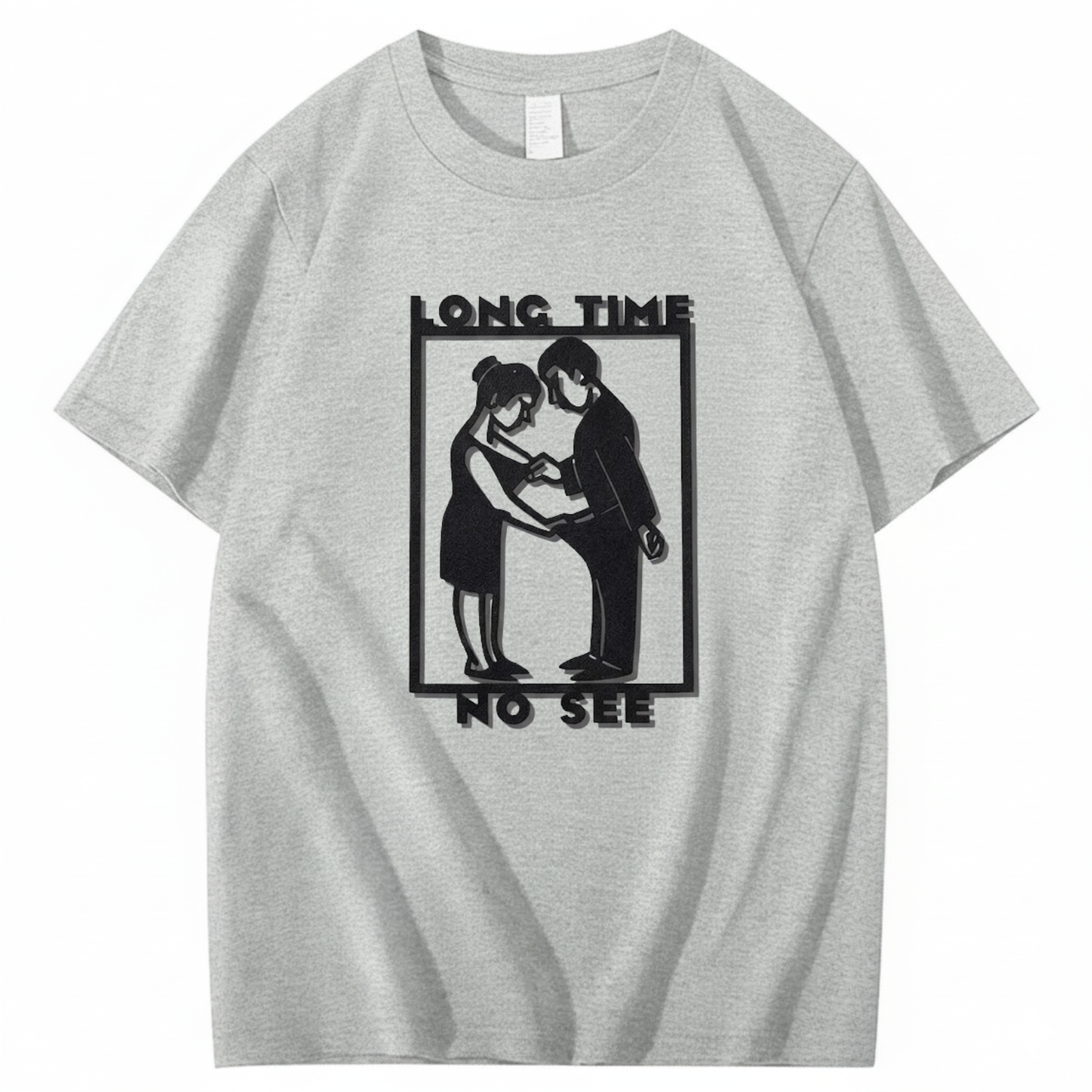 LONG TIME NO SEE T - SHIRT (FRONT PRINT)