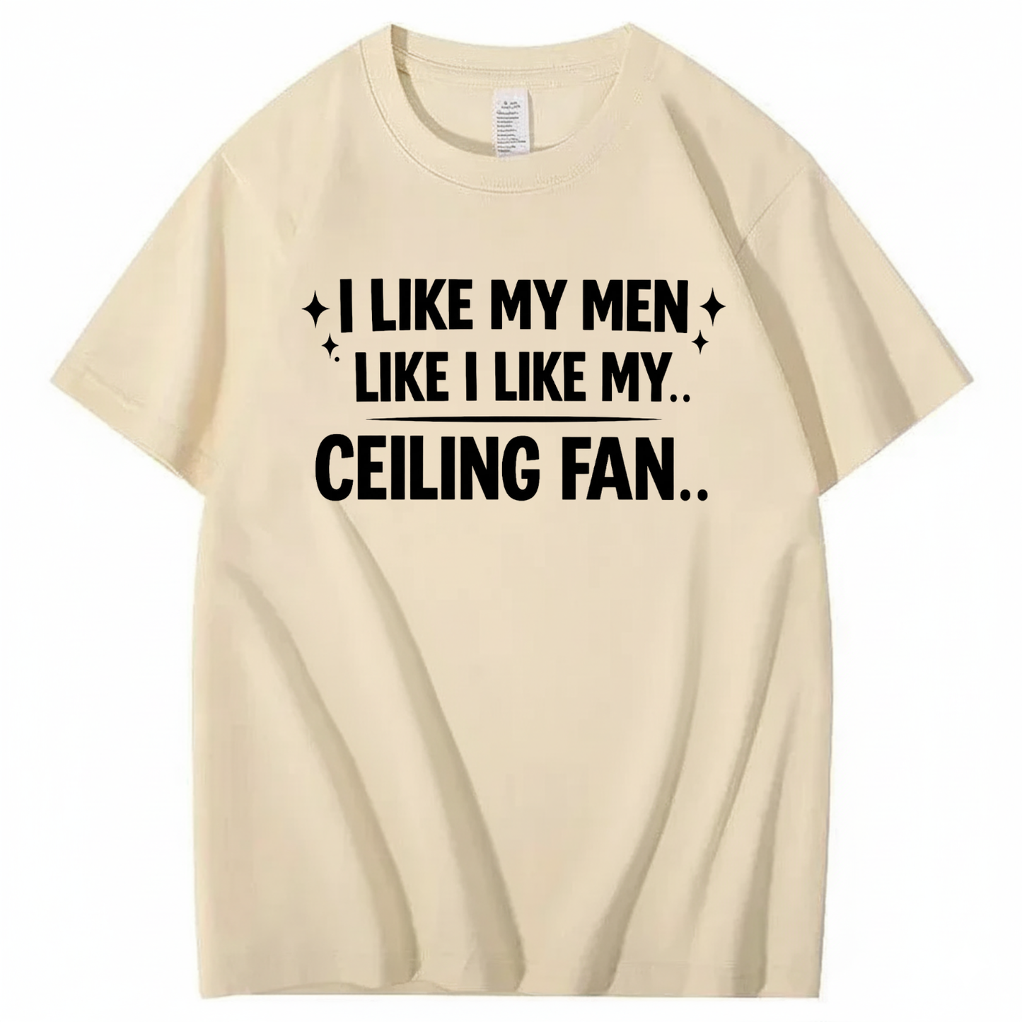 I LIKE MY MEN LIKE I LIKE MY.. CEILING FAN.. T - SHIRT (FRONT PRINT)