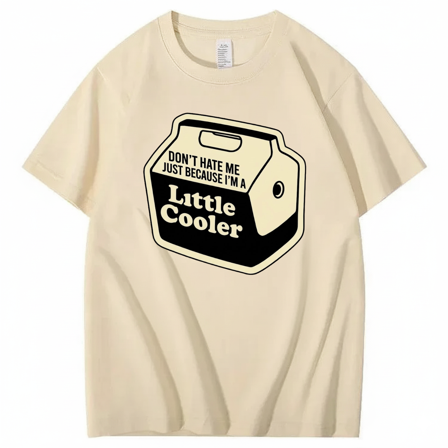 DON'T HATE ME JUST BECAUSE I'M A LITTLE COOLER T - SHIRT (FRONT PRINT)
