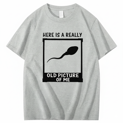 HERE IS A REALLY OLD PICTURE OF ME T - SHIRT (FRONT PRINT)