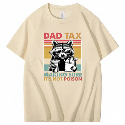 DAD TAX. MAKING SURE IT'S NOT POISON T - SHIRT (FRONT PRINT)